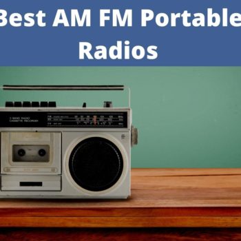 Best AM FM Portable Radios for Outdoors